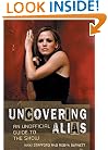 Uncovering Alias: An Unofficial Guide to the Show