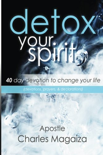 Detox Your Spirit: 40 day devotion to change your life