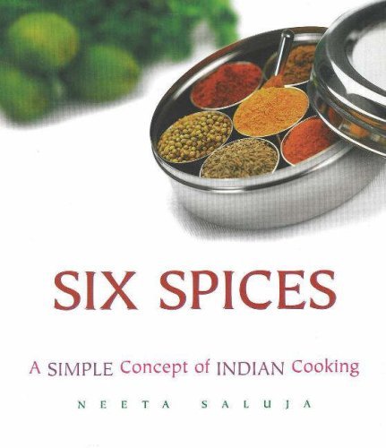 Six Spices: A Simple Concept of Indian Cooking [Hardcover] [2007] (Author) Neeta Saluja