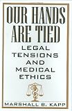 Our Hands Are Tied: Legal Tensions and Medical Ethics
