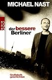 Der bessere Berliner: Gro&szlig;stadtgeschichten - Michael Nast