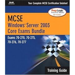 MCSE Windows Server 2003 Core Exams Training Guide: Exams 70-270, 70-275-70-276, 70-277