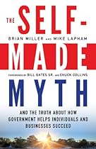 The Self-Made Myth: And the Truth about How Government Helps Individuals and Businesses Succeed