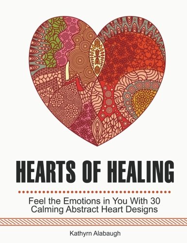 Hearts of Healing: Feel the Emotions in You With 30 Calming Abstract Heart Designs (coloring pages, coloring books,mandalas)