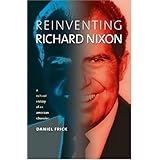 Reinventing Richard Nixon: A Cultural History of an American Obsession (Culture America)