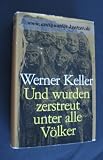Und wurden zerstreut unter alle V�lker. Die nachbiblische Geschichte des j�dischen Volkes - Werner Keller