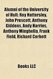 Produkt-Bild: Alumni of the University of Hull: Roy Hattersley, John Prescott, Anthony Giddens, Andy Harries, Anthony Minghella, Frank Field, Richard Corbett