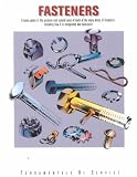 Fasteners: A Basic Guide to the Purpose and Special Uses of Each of the Many Kinds of Fasteners, Including How It Is Designated and Measured