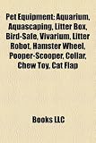Pet Equipment: Aquarium, Aquascaping, Litter Box, Bird-Safe, Vivarium, Litter Robot, Hamster Wheel, Pooper-Scooper, Collar, Chew Toy, Cat Flap