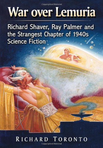 War over Lemuria: Richard Shaver, Ray Palmer and the Strangest Chapter of 1940s Science Fiction