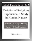 Varieties of Religious Experience, a Study in Human Nature