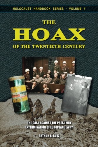 The Hoax of the Twentieth Century: The Case Against the Presumed Extermination of European Jewry (Holocaust Handbooks) (Volume 7) The Hoax of the Twentieth Century: The Case Against the Presumed Extermination of European Jewry (Holocaust Handbooks) (Volume 7)