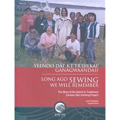 Long Ago Sewing We Will Remember/yeenoo Dai Ketrijilkai Ganagwaandaii: The Story of the Gwichin Traditional Caribou Skin Clothing Project (Mercury Series)