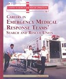 Careers in the Emergency Medical Response Teams' Search and Rescue Units (Careers in Search and Rescue Operations)
