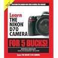 Learn the Nikon D70 �Camera for 5 Bucks (Learn for 5 Bucks)
