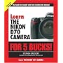 Learn the Nikon D70 �Camera for 5 Bucks (Learn for 5 Bucks)