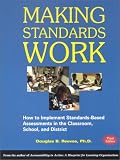 Making Standards Work, 3rd Edition: How to Implement Standards-Based Assessments in the Classroom, School, and District