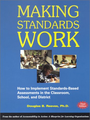 Making Standards Work, 3rd Edition: How to Implement Standards-Based Assessments in the Classroom, School, and District