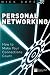 Personal Networking: How to Make Your Connections Count