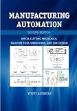 Manufacturing Automation: Metal Cutting Mechanics, Machine Tool Vibrations, and CNC Design ＣＮＣ