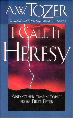 I Call It Heresy under Tozer, A.W. in The Books Store