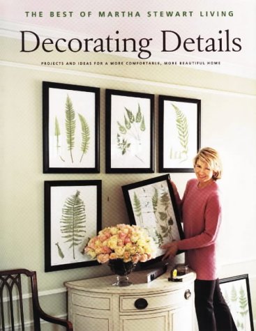 Decorating Details: Projects and Ideas for a More Comfortable More Beautiful Hom