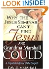 Why the Jesus Seminar can't find Jesus, and Grandma Marshall Could: A Populist Defense of the Gospels