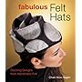 Fabulous Felt Hats: Dazzling Designs from Handmade Felt