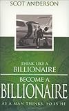Think Like a Billionaire, Become a Billionaire