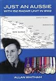 Just an Aussie: Service with 152 Radar Unit in WW2