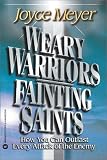 Weary Warriors, Fainting Saints: How You Can Outlast Every Attack of the Enemy