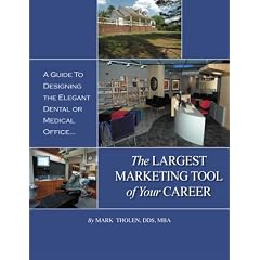 A Guide to Designing the Elegant Medical or Dental Office...The Largest Marketing Tool of Your Career