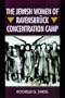 The Jewish Women of Ravensbruck Concentration Camp