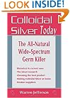 Colloidal Silver Today: The All Natural, Wide-Spectrum Germ Killer