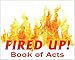 Fired Up! Book of Acts Small Group Bible Study with Leader Notes