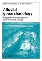 Alluvial Geoarchaeology: Floodplain Archaeology and Environmental Change (Cambridge Manuals in Archaeology)