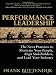Performance Leadership: The Next Practices to Motivate Your People, Align Stakeholders, and Lead Your Industry