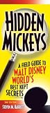 Hidden Mickeys, 2nd Edition : A Field Guide to Walt Disney Worlds Best Kept Secrets