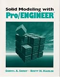 Solid Modeling with Pro/ENGINEER(TM)