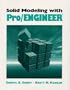 Solid Modeling with Pro/ENGINEER(TM)