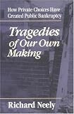 Tragedies of Our Own Making: How Private Choices Have Created Public Bankruptcy