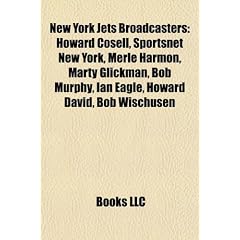 New York Jets Broadcasters: Howard Cosell, Sportsnet New York, Merle Harmon, Marty Glickman, Bob Murphy, Ian Eagle, Howard David, Bob Wischusen