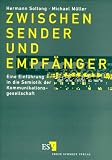 Zwischen Sender und Empf&auml;nger: Eine Einf&uuml;hrung in die Semiotik der Kommunikationsgesellschaft - Hermann Sottong, Michael M&uuml;ller