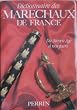 Dictionnaire des marechaux de France : du moyen age a nos jours