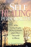 The Self-Healing Personality: Why Some People Achieve Health and Others Succumb to Illness