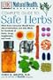 Natural Health Complete Guide to Safe Herbs: What Every Consumer Should Know About Interactions and Side Effects for Hundreds of Herbs, Drugs, Supplements, and Foods