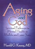 Aging and God: Spiritual Pathways to Mental Health in Midlife and Later Years