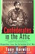 Confederates in the Attic: Dispatches from the Unfinished Civil War