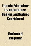 Female Education; Its Importance, Design, and Nature Considered