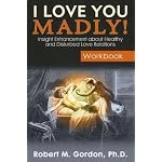 I Love You Madly! Workbook: Insight Enhancement About Healthy and Disturbed Love Relations book cover
